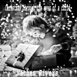 Listen to Christmas Through the Eyes of a Child song with lyrics from Nathan Rivers