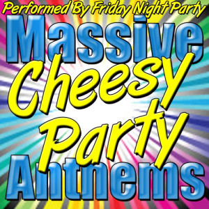 Friday Night Party的專輯Massive Cheesy Party Anthems