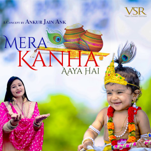 Listen to Mera Kanha Aaya Hai song with lyrics from Ankur Jain Ank