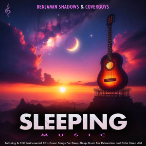 Benjamin Shadows的專輯Sleeping Music – Relaxing & Chill Instrumental 80’s Cover Songs For Deep Sleep Music For Relaxation and Calm Sleep Aid (Guitar Instrumental Version)