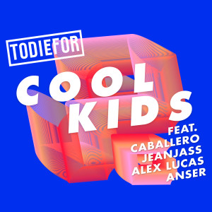 收聽Todiefor的Cool Kids歌詞歌曲