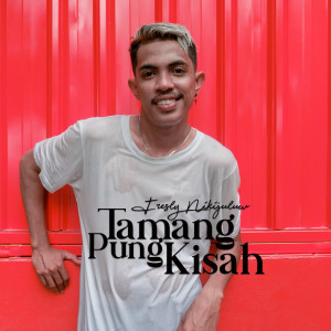收听Fresly Nikijuluw的Tamang Pung Kisah歌词歌曲