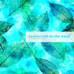 Leaves Rub In The Wind
