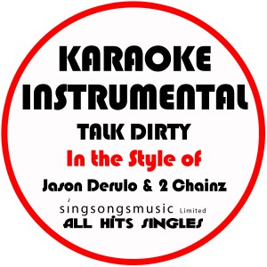 Talk Dirty (In the Style of Jason Derulo & 2 Chainz) [Karaoke Instrumental Version] - Single