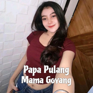 ดาวน์โหลดและฟังเพลง Papa Pulang Mama Goyang พร้อมเนื้อเพลงจาก Tuan Muda