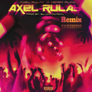 Listen to Axel Rulay (Remix) (Explicit) (Remix|Explicit) song with lyrics from Verbo Flow