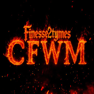 ดาวน์โหลดและฟังเพลง CFWM พร้อมเนื้อเพลงจาก Finesse2tymes