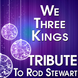 ดาวน์โหลดและฟังเพลง We Three Kings (Tribute to Rod Stewart) พร้อมเนื้อเพลงจาก The Hit Crew
