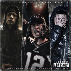 收聽Hip-z的Don't worry homies (feat. 2ikKen & Baraken) (Remix|Explicit)歌詞歌曲