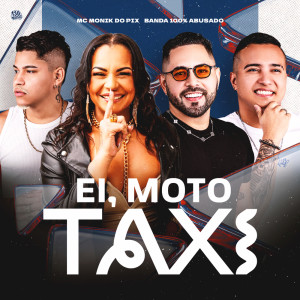 收听MC MONIK DO PIX的Ei, Moto Táxi (Explicit)歌词歌曲