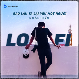 ดาวน์โหลดและฟังเพลง Bao Lâu Ta Lại Yêu Một Người (Lofi Version) พร้อมเนื้อเพลงจาก Doãn Hiếu