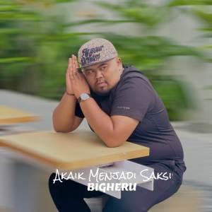 Dengarkan Akaik Manjadi Saksi lagu dari Bigheru dengan lirik