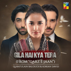 Listen to Gila Hai Kya Tera song with lyrics from Quratulain Balouch