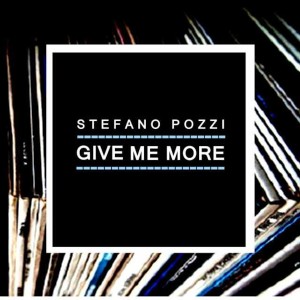 Dengarkan Give Me More lagu dari Stefano Pozzi dengan lirik