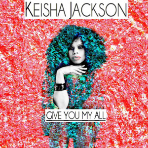 收聽Keisha Jackson的Give You My All歌詞歌曲