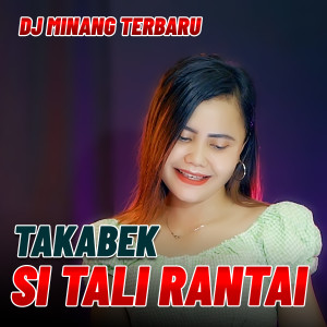 Dengarkan TAKABEK SI TALI RANTAI lagu dari Dj Minang Terbaru dengan lirik