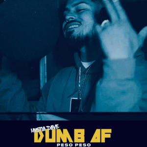Hustla Dave的專輯Dumb AF! (feat. Peso peso) [Explicit]