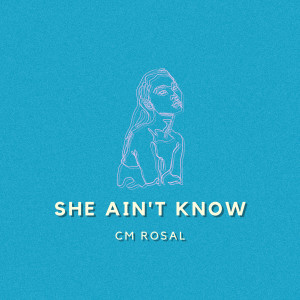 ดาวน์โหลดและฟังเพลง She Ain't Know พร้อมเนื้อเพลงจาก CM Rosal