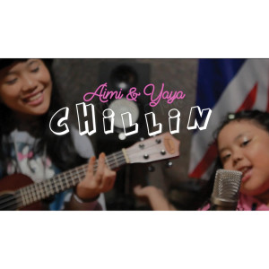 ดาวน์โหลดและฟังเพลง Chillin พร้อมเนื้อเพลงจาก Aimi N Yaya