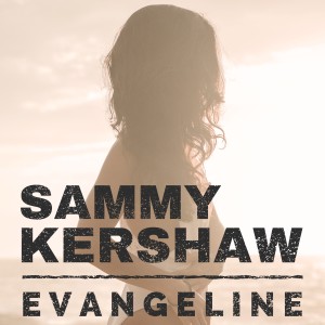 收聽Sammy Kershaw的Evangeline歌詞歌曲