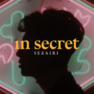 ดาวน์โหลดและฟังเพลง In Secret พร้อมเนื้อเพลงจาก Sezairi