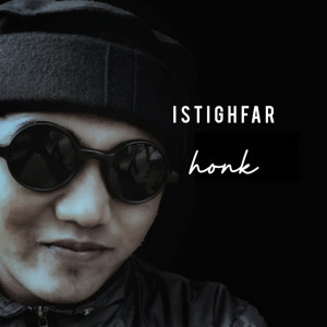 Dengarkan lagu Istighfar nyanyian Honk dengan lirik