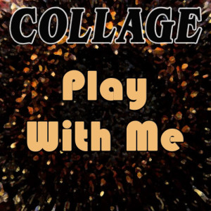 收聽Collage的Play with Me歌詞歌曲