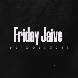 Album Friday Jaive oleh DE'Nolintic