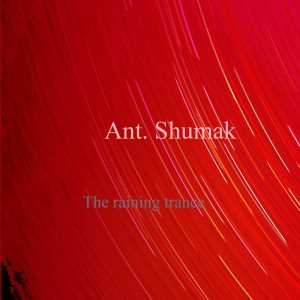 ดาวน์โหลดและฟังเพลง The Raining Trance (Original Mix) พร้อมเนื้อเพลงจาก Ant. Shumak