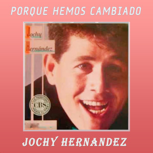 Album Porque Hemos Cambiado from Jochy Hernandez
