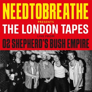 อัลบัม The London Tapes - Live From O2 Shepherd's Bush Empire ศิลปิน Needtobreathe