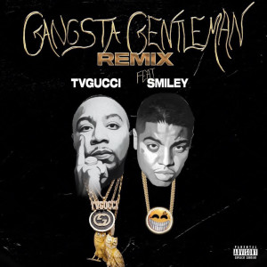 Listen to Gangsta Gentleman Remix (Feat.Smiley) (Explicit) song with lyrics from TVGUCCI
