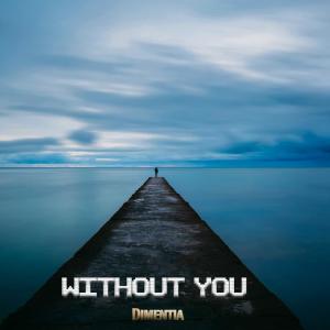 Listen to Without You song with lyrics from Dimentia