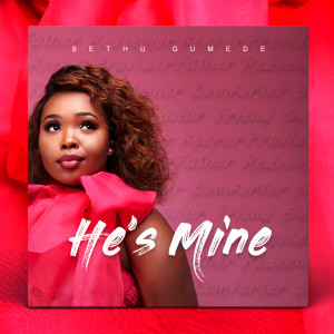 Dengarkan lagu He's Mine nyanyian Sethu Gumede dengan lirik