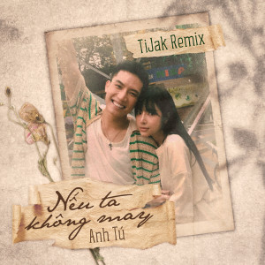 ดาวน์โหลดและฟังเพลง Nếu Ta Không May (feat. LyLy) (TiJak Lofi Remix) พร้อมเนื้อเพลงจาก Anh Tu