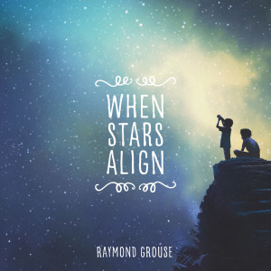 Album When Stars Align from Raymond Grouse