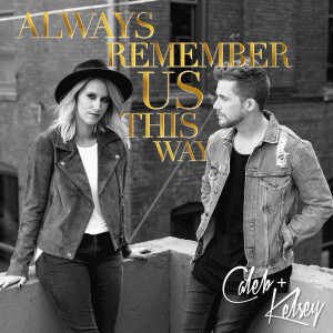 ดาวน์โหลดและฟังเพลง Always Remember Us This Way พร้อมเนื้อเพลงจาก Caleb
