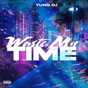 Yung D.I的專輯Waste My Time (Explicit)
