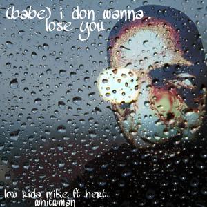 Album (babe) i don wanna lose you (Explicit) from Low Rida Mike