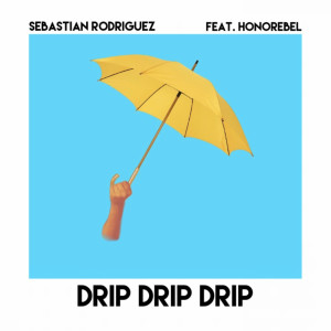 Album Drip Drip Drip (feat. Honorebel) from Sebastian Rodriguez