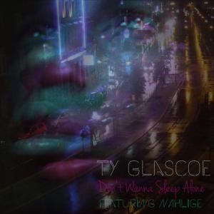 Ty Glascoe的專輯Don't Wanna Sleep Alone (feat. Nahlige)