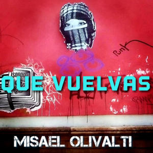 ดาวน์โหลดและฟังเพลง Que Vuelvas พร้อมเนื้อเพลงจาก Misael Olivalti