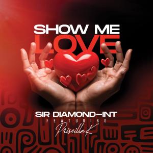 อัลบัม Show me love (feat. Priscilla K) ศิลปิน SIR DIAMOND-INT