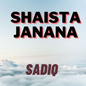 Dengarkan lagu Shaista Janana nyanyian Sadiq dengan lirik