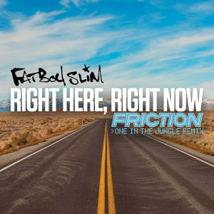 收听Fatboy Slim的Right Here, Right Now (Friction One in the Jungle Remix)歌词歌曲