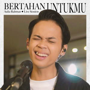 Bertahan Untukmu (Live Session) dari Aulia Rahman