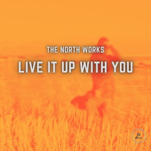 อัลบัม Live It Up With You ศิลปิน The North Works