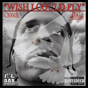อัลบัม Wish I Could Fly (feat. Teflon) (Explicit) ศิลปิน L Boogie