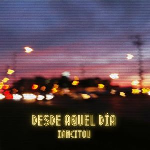 收聽Iancitou的Desde Aquel Día歌詞歌曲