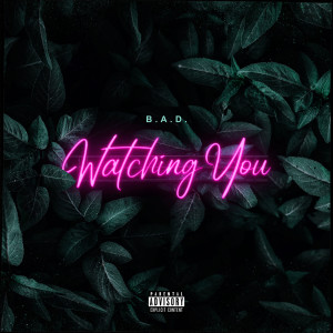 B.A.D.的專輯Watching You (Explicit)